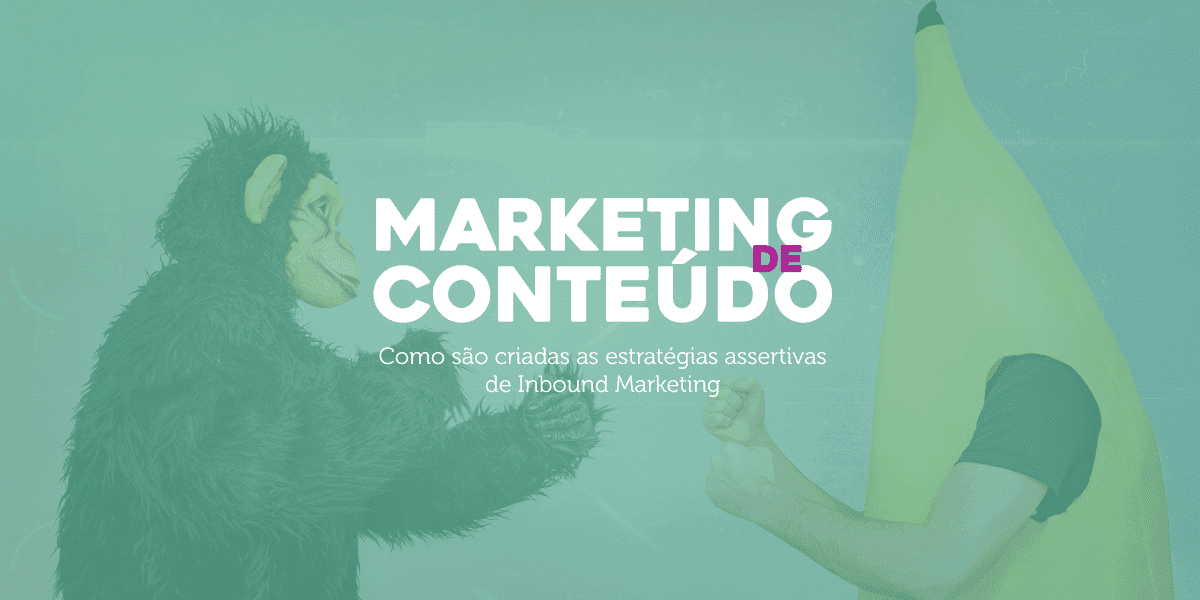 Marketing de Conteúdo: Da ideia à publicação Como são criadas as estratégias assertivas de Inbound Marketing