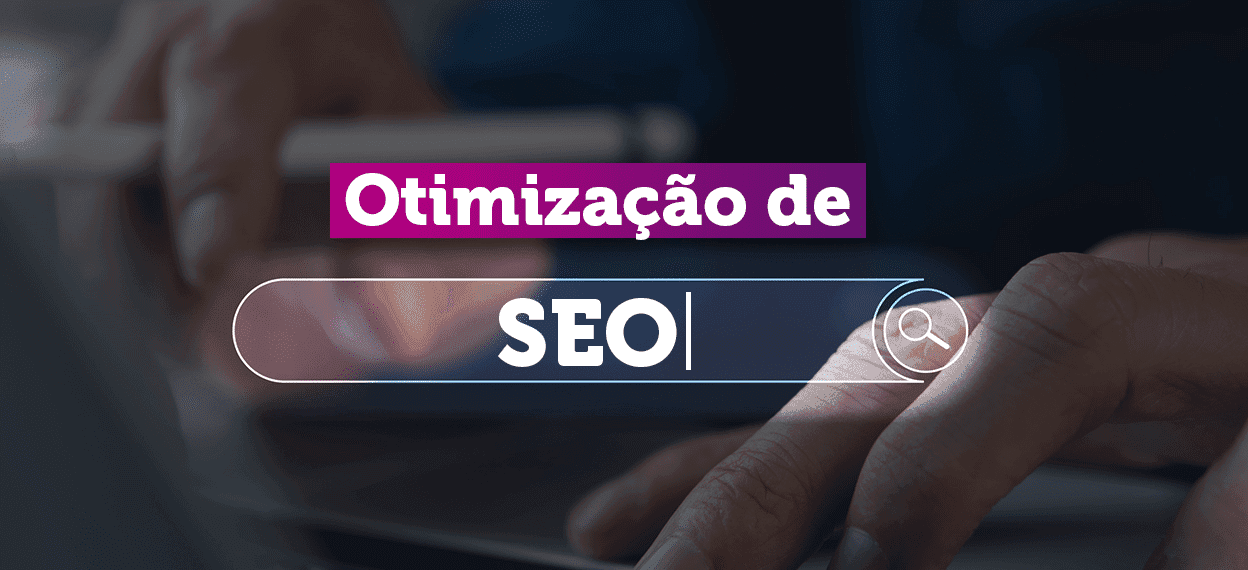 Otimização de SEO: a chave para se destacar na busca do Google